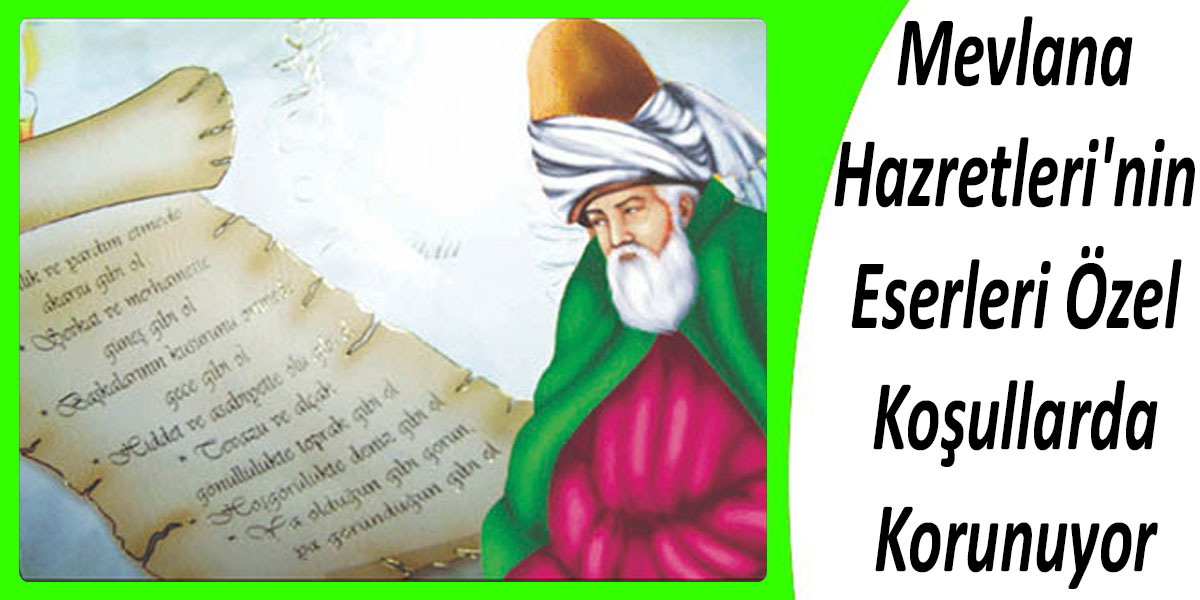 Mevlana Hazretleri'nin Eserleri Özel Koşullarda Korunuyor